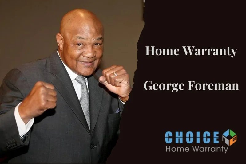 Choice Home Warranty George Foreman’s Importance